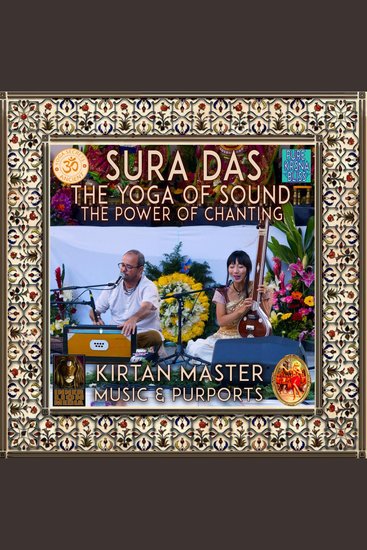 Sura Das The Yoga Of Sound The Power Of Chanting - Kirtan Master Music & Purports - cover
