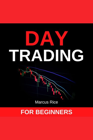 Day Trading for Beginners - The Most Updated Day Trading Quickstart Guide Learn the Most Profitable Strategies to Trade Stocks Forex Options and Cryptocurrency! - cover
