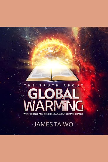 The Truth About Global Warming - What Science and the Bible Say about Climate Change - cover