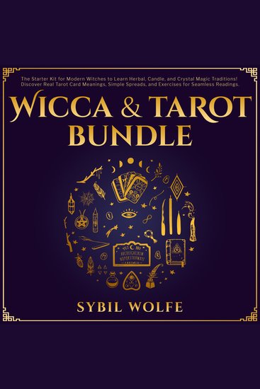 Wicca & Tarot Bundle: The Starter Kit for Modern Witches to Learn Herbal Candle and Crystal Magic Traditions! Discover Real Tarot Card Meanings Simple Spreads and Exercises for Seamless Readings - cover