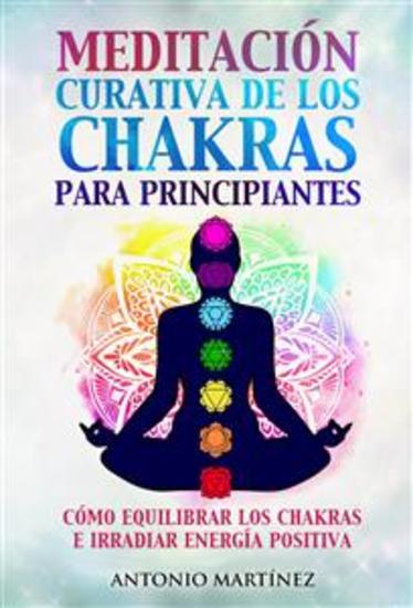 Meditación curativa de los chakras para principiantes Cómo equilibrar los chakras e irradiar energía positiva - cover
