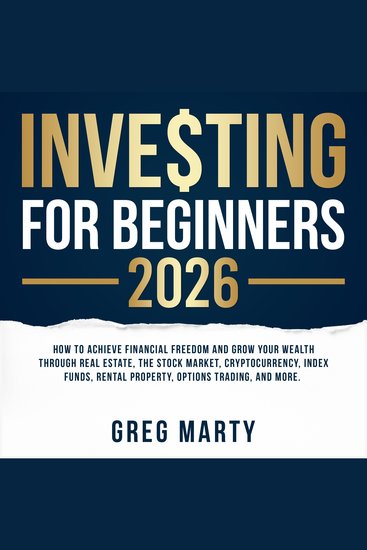 Investing for Beginners 2026: How to Achieve Financial Freedom and Grow Your Wealth Through Real Estate The Stock Market Cryptocurrency Index Funds Rental Property Options Trading and More - cover