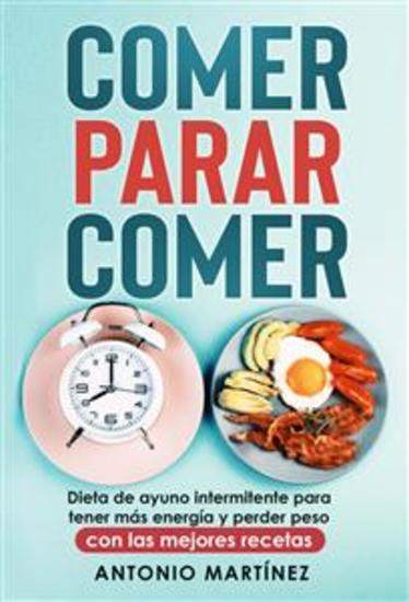 Comer parar comer Dieta de ayuno intermitente para tener más energía y perder peso (con las mejores recetas) - cover