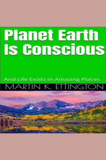 Planet Earth Is Conscious - And Life Exists in Amazing Places - cover