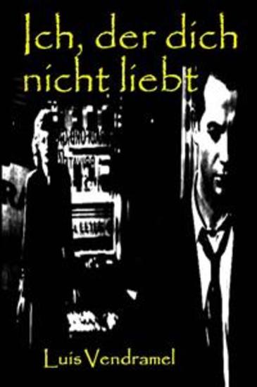 Ich Der Dich Nicht Liebt - Was Vergeht Kehrt Nie Zurück… - cover