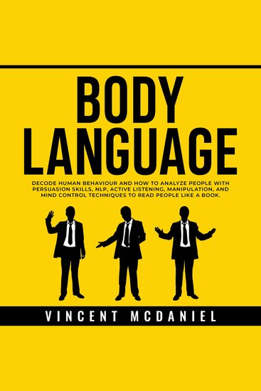 Body Language: Decode Human Behaviour and How to Analyze People with Persuasion Skills NLP Active Listening Manipulation and Mind Control Techniques to Read People Like a Book - cover