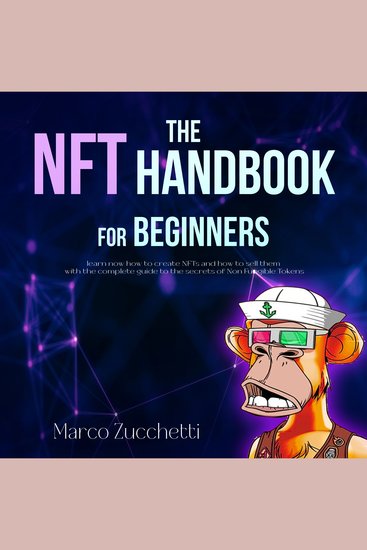 The NFT handbook for beginners - learn now how to create NFTs and how to sell them with the complete guide to the secrets of Non Fungible Tokens risk-free - cover