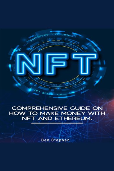 NFT - Comprehensive Guide on How to Make Money with NFT and Ethereum - cover