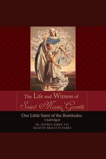 The Life and Witness of St Maria Goretti - Our Little Saint of the Beatitudes - cover