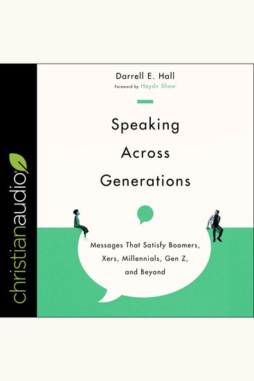 Speaking Across Generations - Messages That Satisfy Boomers Xers Millennials Gen Z and Beyond - cover