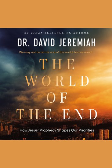 The World of the End - How Jesus’ Prophecy Shapes Our Priorities - cover