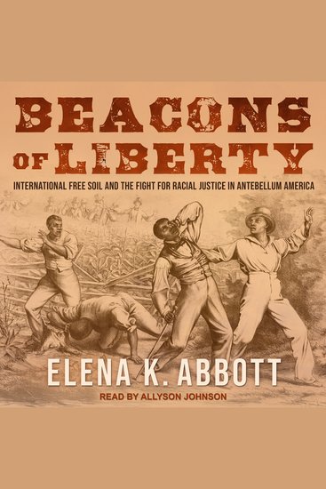 Beacons of Liberty - International Free Soil and the Fight for Racial Justice in Antebellum America - cover