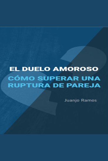 El duelo amoroso Cómo superar una ruptura de pareja - cover
