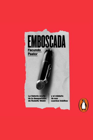 Emboscada - La historia oculta de la desaparición de Rodolfo Walsh y el misterio de sus cuentos inéditos - cover