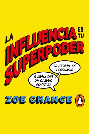 La influencia es tu superpoder - La ciencia de persuadir e impulsar un cambio positivo - cover