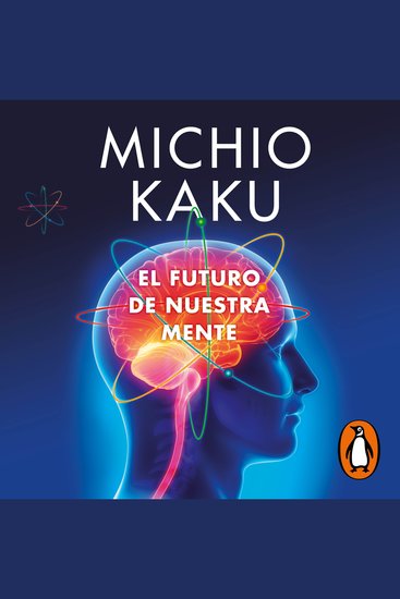 El futuro de nuestra mente - El reto científico para entender mejorar y fortalecer nuestra mente - cover