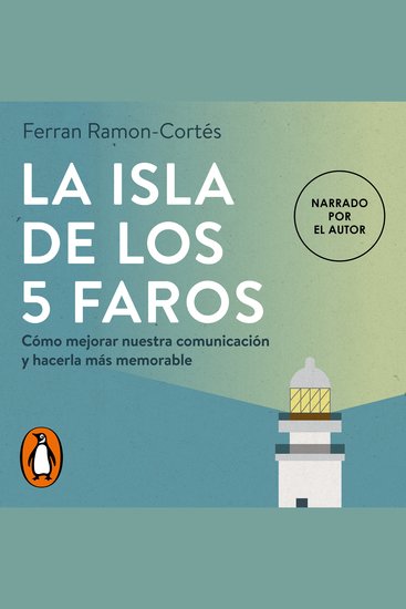 La isla de los 5 faros - Cómo mejorar nuestra comunicación y hacerla más memorable - cover