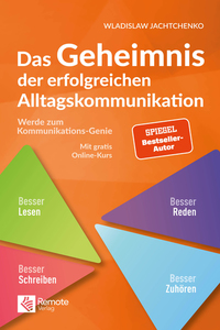 Das Geheimnis der erfolgreichen Alltagskommunikation - Werde zum Kommunikationsgenie