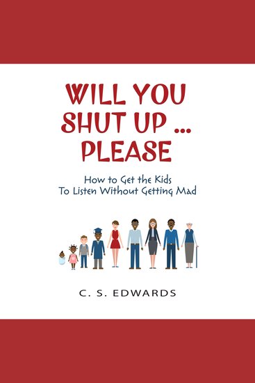 Will You Shut Up…Please - How to get the Kids to Listen Without Getting Mad - cover