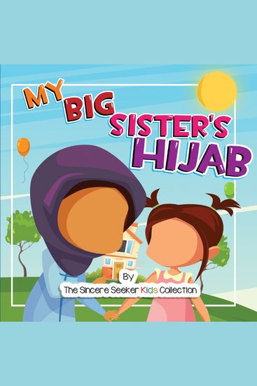 My Big Sister's Hijab - My Journey to Learning About Hijab and Loving It - cover