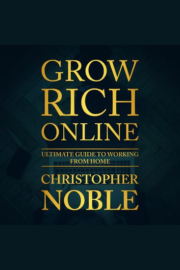 Grow Rich Online - Ultimate Guide To Working From Home - cover