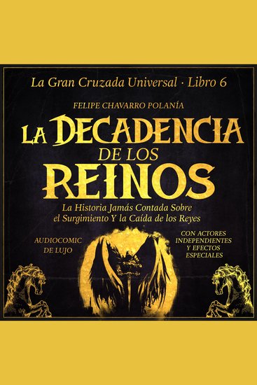 La decadencia de los reinos - la historia jamás contada sobre el surgimiento y la caída de los reyes - cover