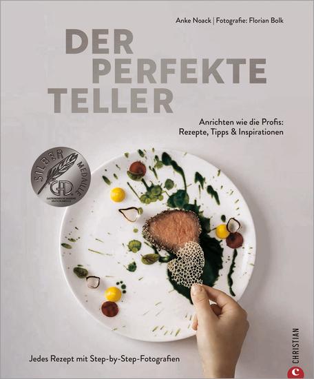 Der perfekte Teller - Anrichten wie die Profis: Rezepte Tipps & Inspirationen Jedes Rezept mit Step-by-Step-Fotografien - cover