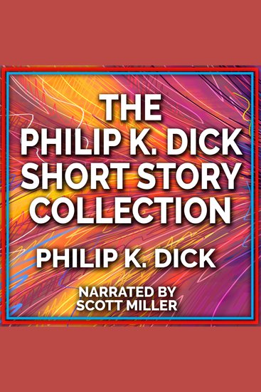 The Philip K Dick Short Story Collection - cover