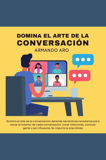 Domina el arte de la conversación - Aprende las tácticas necesarias para sacar el máximo de cada conversación crear relaciones conocer gente y ser influyente No importa si eres tímido - cover