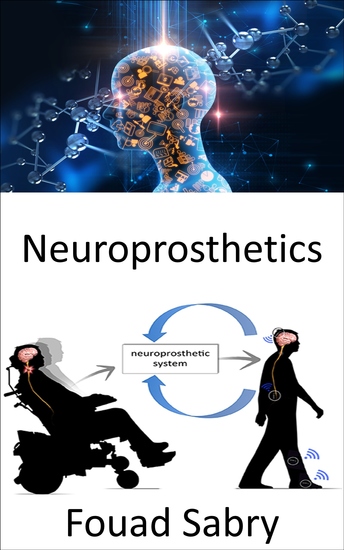 Neuroprosthetics - Replacement of nervous system-affected motor sensory or cognitive functions with new ones - cover