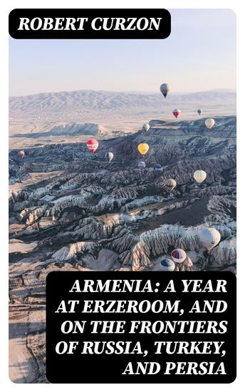 Armenia: A year at Erzeroom and on the frontiers of Russia Turkey and Persia - cover