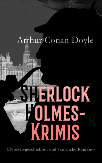 Sherlock Holmes-Krimis (Detektivgeschichten und sämtliche Romane) - Späte Rache (Eine Studie in Scharlachrot); Das Zeichen der Vier; Der Hund von Baskerville; Das Tal des Grauens Der Bund der Rothaarigen; Die sechs Napoleonbüsten - cover