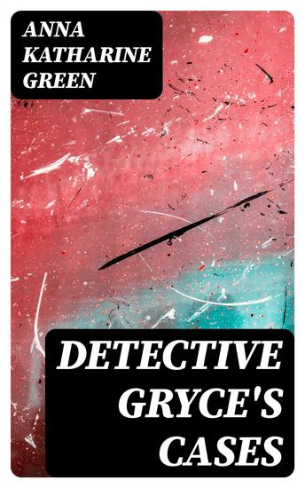 Detective Gryce's Cases - 11 Mystery Novels - cover