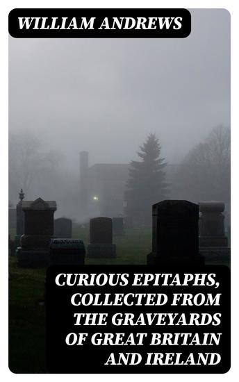 Curious Epitaphs Collected from the Graveyards of Great Britain and Ireland - cover