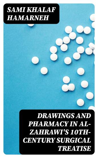 Drawings and Pharmacy in Al-Zahrawi's 10th-Century Surgical Treatise - cover