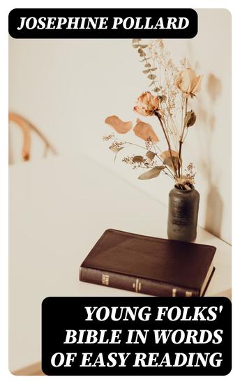 Young Folks' Bible in Words of Easy Reading - The Sweet Stories of God's Word in the Language of Childhood - cover