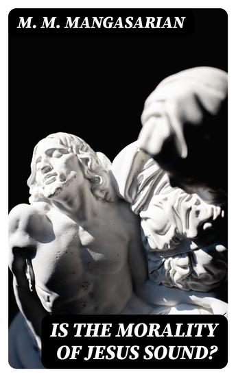 Is the Morality of Jesus Sound? - A Lecture Delivered Before the Independent Religious Society - cover