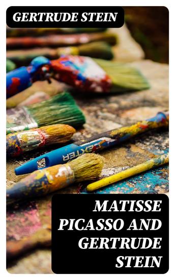 Matisse Picasso and Gertrude Stein - With Two Shorter Stories - cover