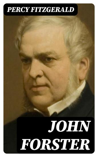 John Forster - By One of His Friends - cover