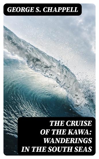 The Cruise of the Kawa: Wanderings in the South Seas - cover