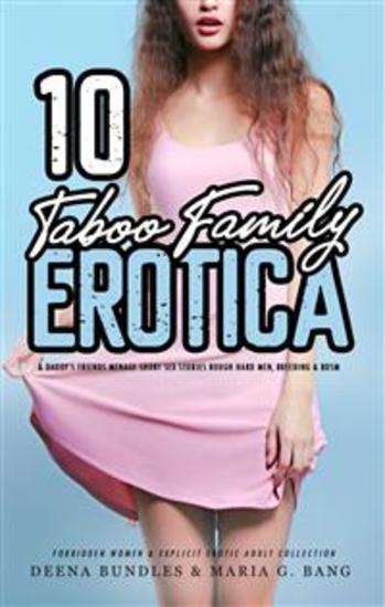 10 Taboo Family Erotica & Daddy’s Friends Menage Short Sex Stories - Rough Hard Men Breeding & BDSM - cover