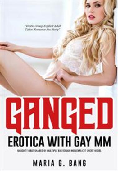 Ganged Erotica with Gay MM - Naughty Brat Shared by Multiple Big Rough Men Dirty Short Novel - cover