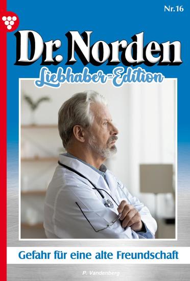 Gefahr für eine alte Freundschaft - Dr Norden Liebhaber Edition 16 – Arztroman - cover