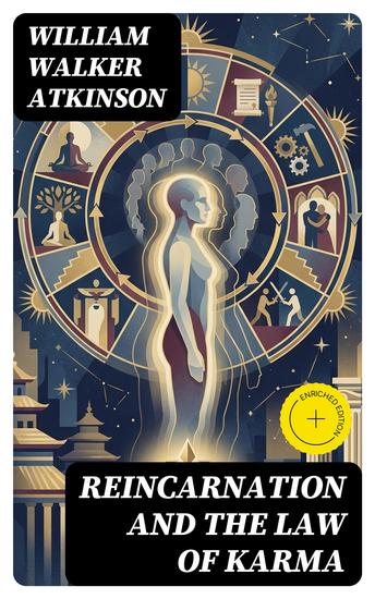 Reincarnation and the Law of Karma - Enriched edition A Study of the Old-New World-Doctrine of Rebirth and Spiritual Cause and Effect - cover