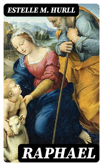 Raphael - A Collection of Fifteen Pictures and a Portrait of the Painter with Introduction and Interpretation - cover