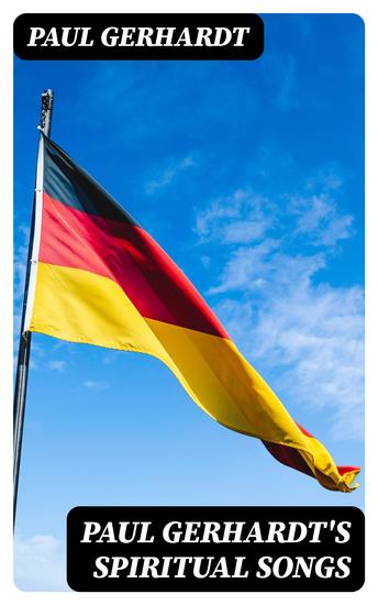 Paul Gerhardt's Spiritual Songs - Translated by John Kelly - cover