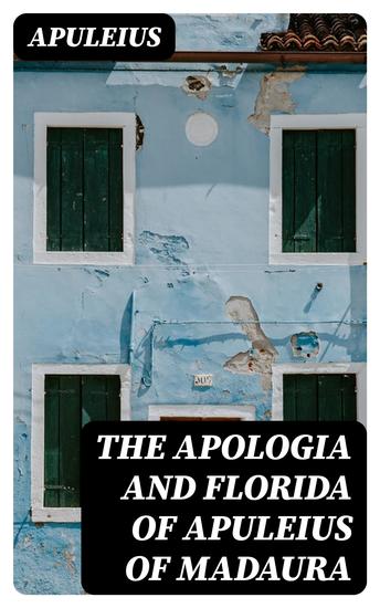 The Apologia and Florida of Apuleius of Madaura - cover