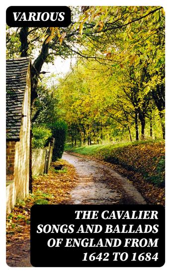 The Cavalier Songs and Ballads of England from 1642 to 1684 - cover