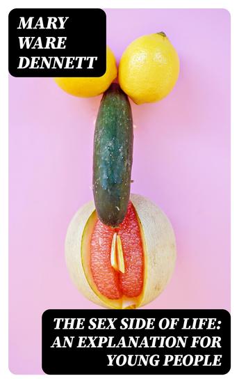 The Sex Side of Life: An Explanation for Young People - cover