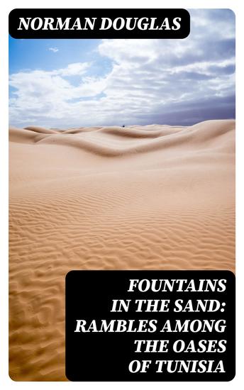 Fountains in the Sand: Rambles Among the Oases of Tunisia - cover